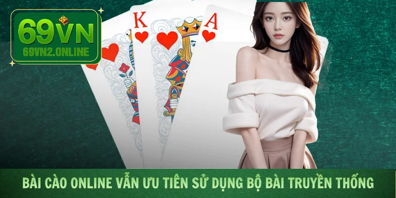 Bài cào Online vẫn ưu tiên sử dụng bộ lá truyền thống