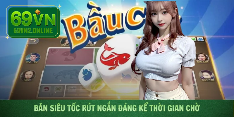 Bản siêu tốc rút ngắn đáng kể thời gian chờ