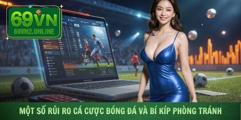 Cá độ bóng đá và những rủi ro cùng cách phòng tránh