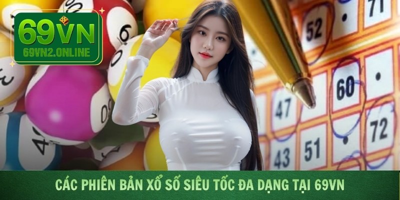 Các phiên bản xổ số siêu tốc đa dạng tại 69VN