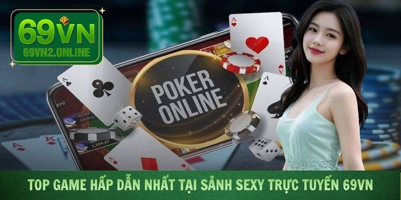 Các tựa game hấp dẫn nhất tại sảnh Sexy trực tuyến tại 69VN