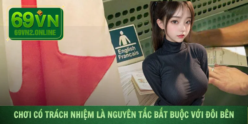 Chơi Có Trách Nhiệm là nguyên tắc bắt buộc với đôi bên