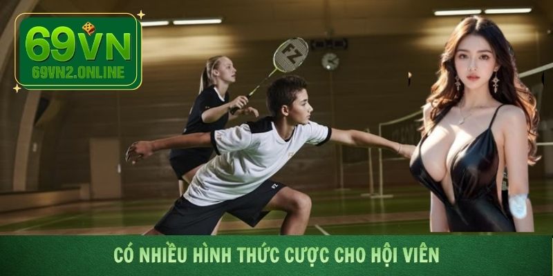 Có nhiều hình thức cược cho hội viên