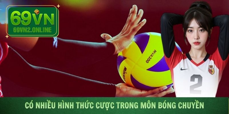 Có nhiều hình thức cược trong môn bóng chuyền