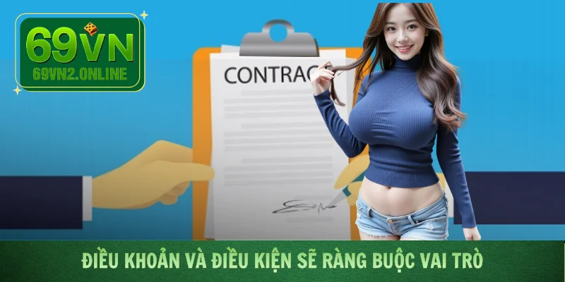 Điều khoản và điều kiện sẽ ràng buộc vai trò