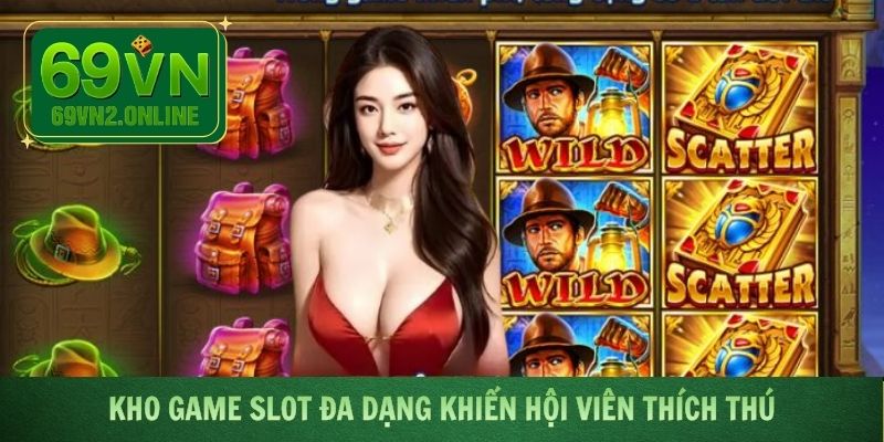 Kho game slot đa dạng khiến hội viên thích thú