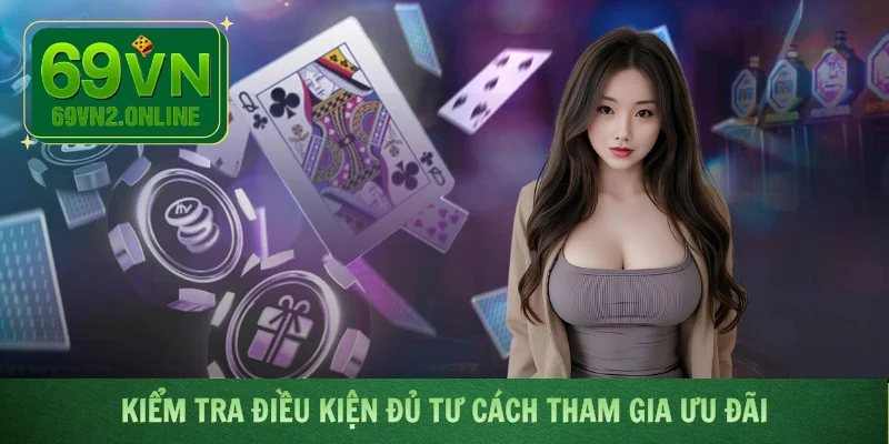 Kiểm tra điều kiện đủ tư cách tham gia ưu đãi