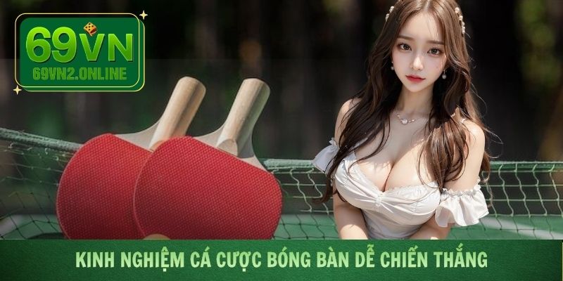 Kinh nghiệm cá độ bóng bàn bạn nên áp dụng