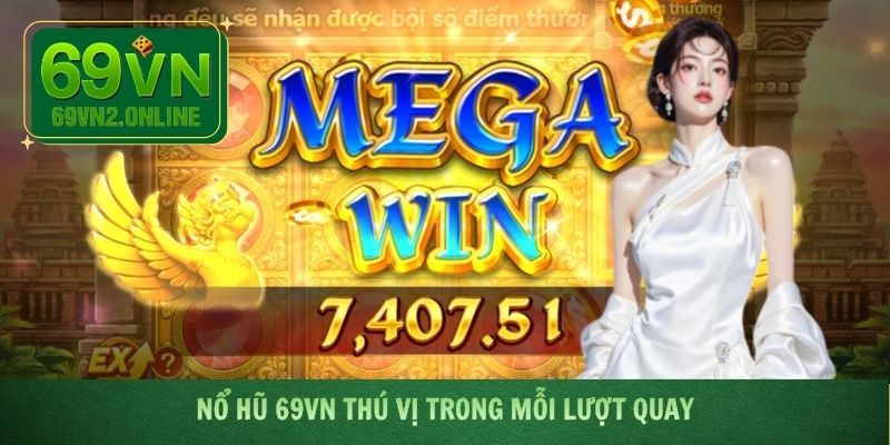Nổ hũ 69VN thú vị trong mỗi lượt quay
