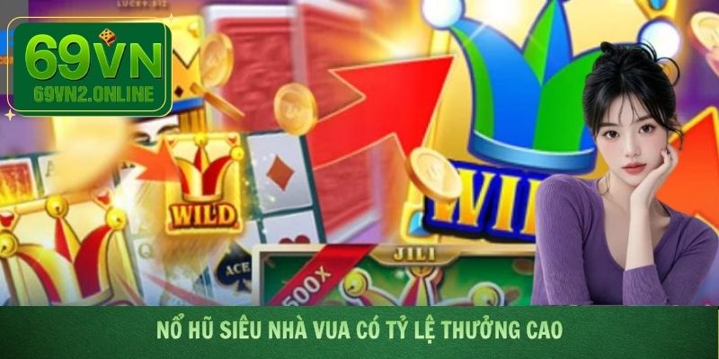 Nổ hũ siêu nhà Vua có tỷ lệ thưởng cao