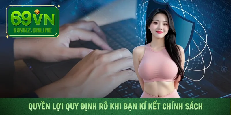 Quyền lợi quy định rõ khi bạn kí kết chính sách