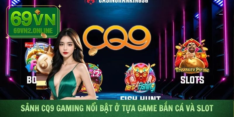 Sảnh CQ9 Gaming nổi bật ở tựa game bắn cá và slot
