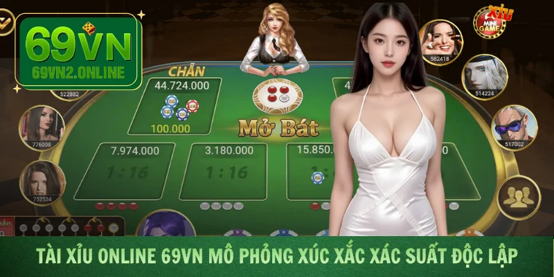 Tài Xỉu Online 69VN mô phỏng xúc xắc xác suất độc lập