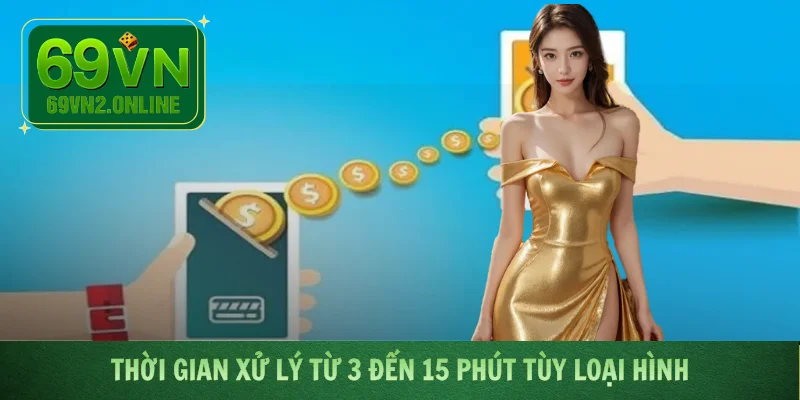 Thời gian xử lý từ 3 đến 15 phút tùy loại hình