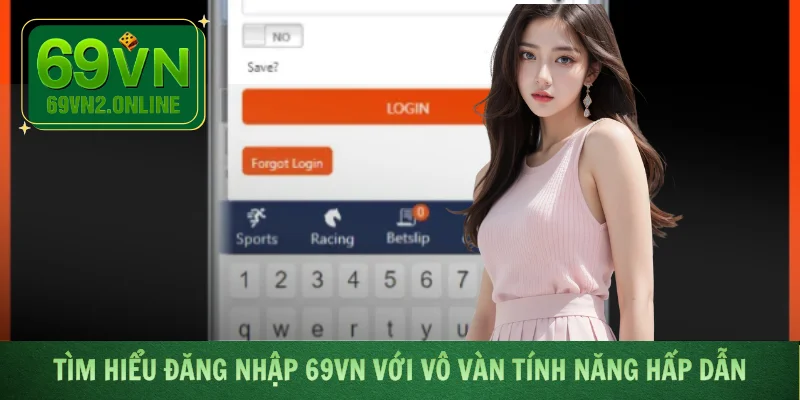 Tìm hiểu đăng nhập với vô vàn tính năng hấp dẫn